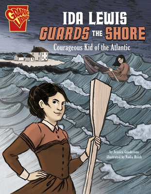 Ida Lewis Guards the Shore: Courageous Kid of the Atlantic by Gunderson, Jessica