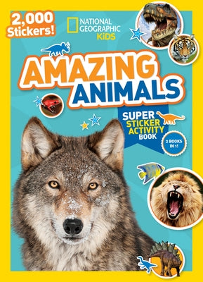 National Geographic Kids Amazing Animals Super Sticker Activity Book-Special Sales Edition: 2,000 Stickers! by National Geographic Kids