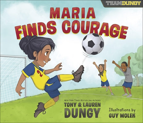 Maria Finds Courage: A Team Dungy Story about Soccer by Dungy, Tony