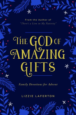 The God of Amazing Gifts: Family Devotions for Advent by Laferton, Lizzie