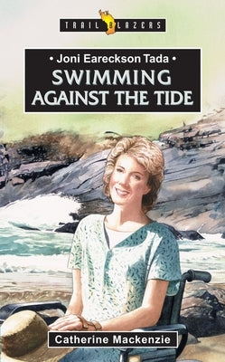 Joni Eareckson Tada: Swimming Against the Tide by MacKenzie, Catherine