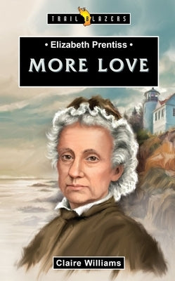 Elizabeth Prentiss: More Love by Williams, Claire