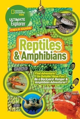 Ultimate Explorer Field Guide: Reptiles and Amphibians: Find Adventure! Go Outside! Have Fun! Be a Backyard Ranger and Amphibian Adventurer by Howell, Catherine H.