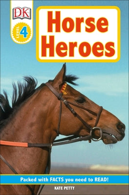 DK Readers L4: Horse Heroes: True Stories of Amazing Horses by Petty, Kate