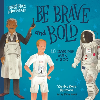 Be Brave and Bold: 10 Daring Men of God by Redmond, Shirley Raye