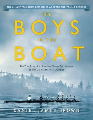 The Boys in the Boat (Young Readers Adaptation): The True Story of an American Team's Epic Journey to Win Gold at the 1936 Olympics by Brown, Daniel James