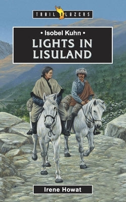 Isobel Kuhn: Lights in Lisuland by Howat, Irene