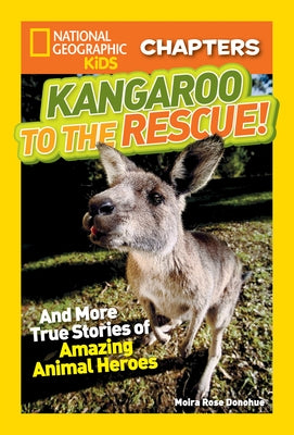 Kangaroo to the Rescue!: And More True Stories of Amazing Animal Heroes by Donohue, Moira Rose