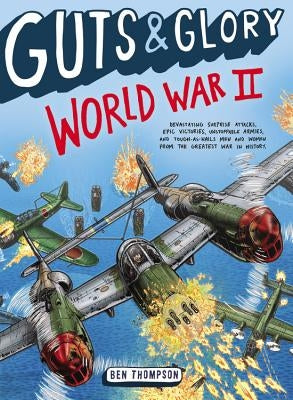 Guts & Glory: World War II by Thompson, Ben