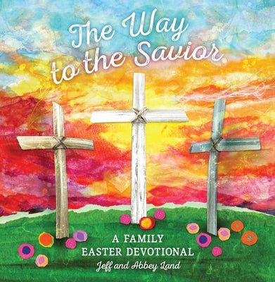 The Way to the Savior: A Family Easter Devotional by Land, Abbey