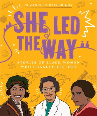 She Led the Way: Stories of Black Women Who Changed History by Briggs, Suzanne Curtis