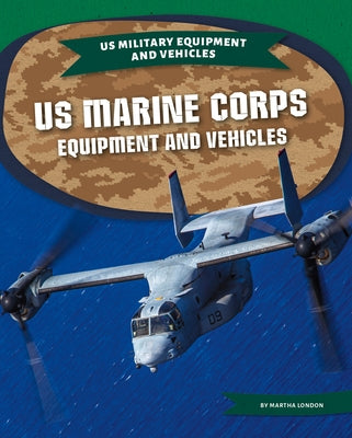 US Marine Corps Equipment and Vehicles by London, Martha