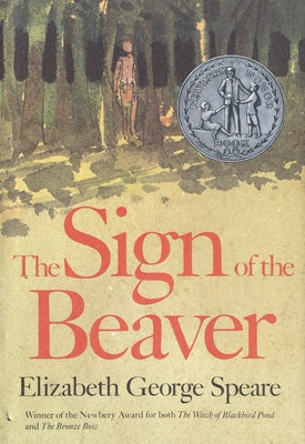 The Sign of the Beaver: A Newbery Honor Award Winner by Speare, Elizabeth George