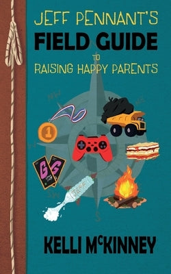 Jeff Pennant's Field Guide To Raising Happy Parents by McKinney, Kelli