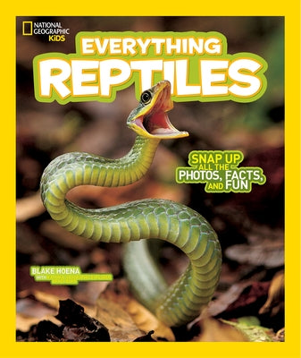 National Geographic Kids Everything Reptiles: Snap Up All the Photos, Facts, and Fun by Hoena, Blake