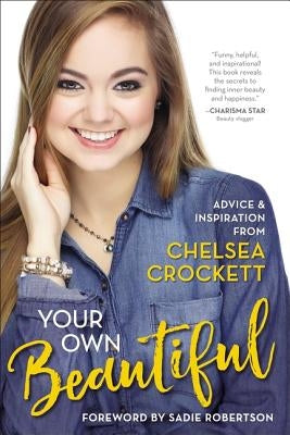 Your Own Beautiful: Advice and Inspiration from Chelsea Crockett by Crockett, Chelsea