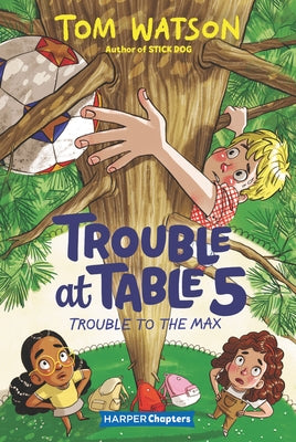 Trouble at Table 5 #5: Trouble to the Max by Watson, Tom