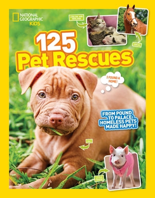 125 Pet Rescues: From Pound to Palace: Homeless Pets Made Happy by National Geographic Kids