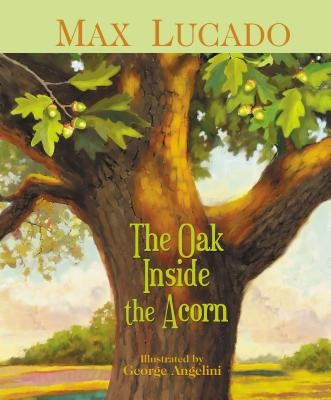 The Oak Inside the Acorn by Lucado, Max