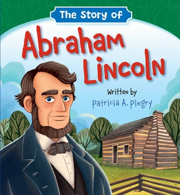 The Story of Abraham Lincoln by Pingry, Patricia A.