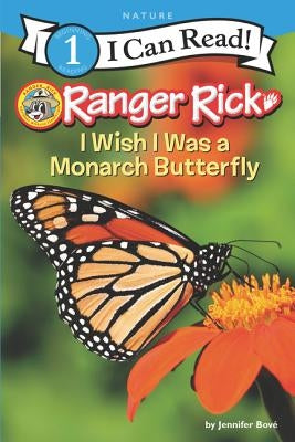 Ranger Rick: I Wish I Was a Monarch Butterfly by Bov&#233;, Jennifer
