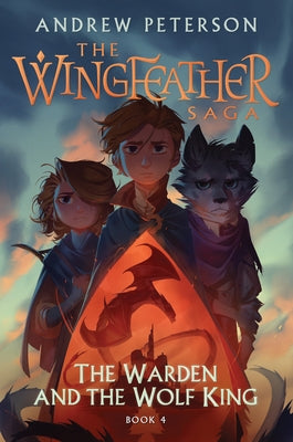 The Warden and the Wolf King: The Wingfeather Saga Book 4 by Peterson, Andrew