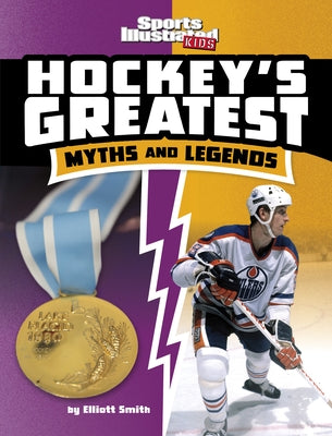 Hockey's Greatest Myths and Legends by Smith, Elliott