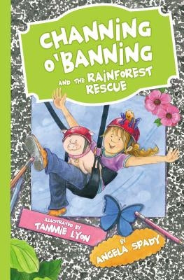 Channing O'Banning and the Rainforest Rescue by Spady, Angela