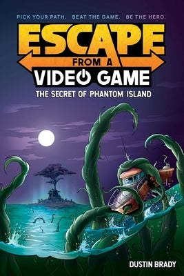 Escape from a Video Game: The Secret of Phantom Island Volume 1 by Brady, Dustin