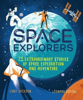 Space Explorers: 25 Extraordinary Stories of Space Exploration and Adventure by Jackson, Libby
