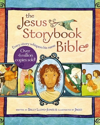 The Jesus Storybook Bible: Every Story Whispers His Name by Lloyd-Jones, Sally