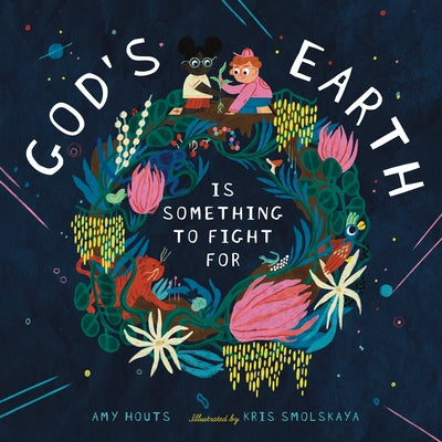 God's Earth Is Something to Fight for by Houts, Amy