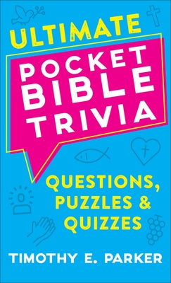 Ultimate Pocket Bible Trivia: Questions, Puzzles & Quizzes by Parker, Timothy E.