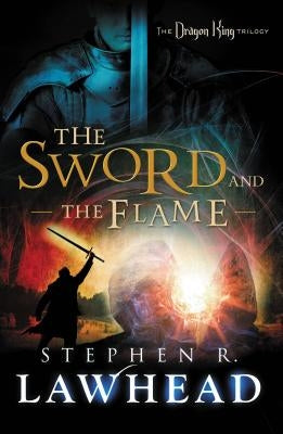 The Sword and the Flame by Lawhead, Stephen