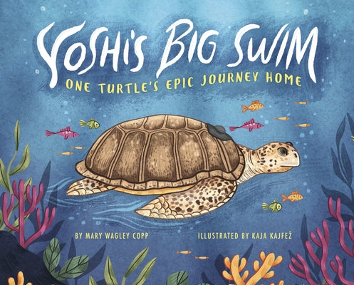 Yoshi's Big Swim: One Turtle's Epic Journey Home by Copp, Mary Wagley