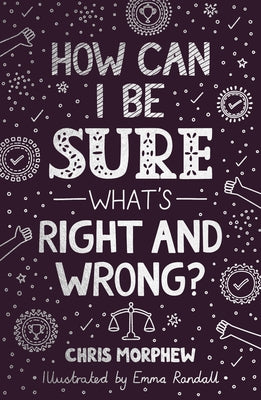 How Can I Be Sure What's Right and Wrong? by Morphew, Chris