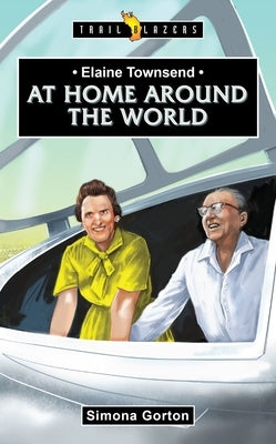 Elaine Townsend: At Home Around the World by Gorton, Simona