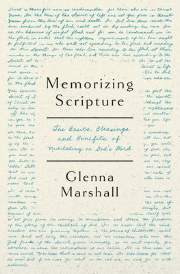 Memorizing Scripture: The Basics, Blessings, and Benefits of Meditating on God's Word by Marshall, Glenna