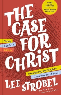 The Case for Christ Young Reader's Edition: Investigating the Toughest Questions about Jesus by Strobel, Lee