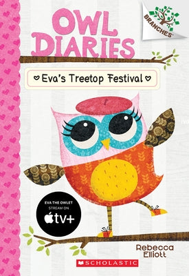 Eva's Treetop Festival: A Branches Book (Owl Diaries #1): Volume 1 by Elliott, Rebecca